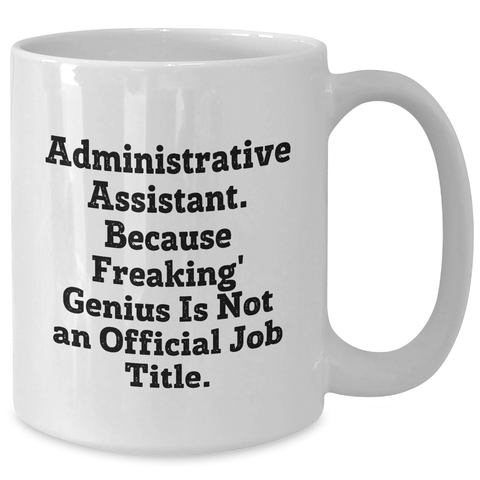 Image of Funny Administrative Assistant Gifts from Coworkers - White Coffee Mug for Men, 'Because Freaking' genius Is Not An Official Job Title.' on Father's Day, Gifts for Him - Additional