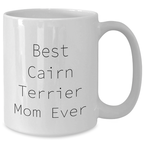 Image of Cute Cairn Terrier Dog Mom Gifts: Inspirational Cairn Terrier Lover Cup for Father's Day Unique Gifts - 11oz or 15oz White Coffee Mug for Best Cairn Terrier Mom Ever - Gifts from Mom to Father - Additional