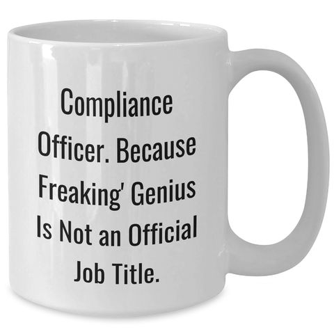 Image of Compliance Officer Gifts from Friends, Unique White Coffee Mugs for Mom's Day with 'Compliance Officer. Because Freaking' genius Is Not An Official Job Title.' - Additional