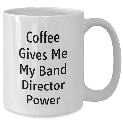 Image of Funny Band Director Gifts from Friends - Coffee Gives Me My Power White Coffee Mug for Men, Unique Father's Day Unique Gift for Band Directors - Additional
