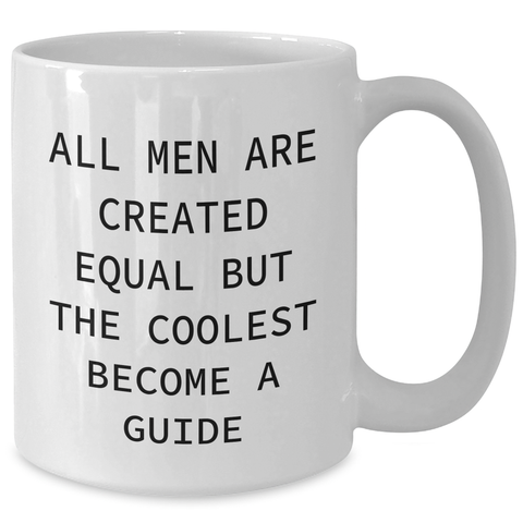 Image of Funny Guide Gifts from Men to Friends on Mother's Day - White Coffee Mug, 'All Men Are Created Equal But The Coolest Become A Guide' - Additional