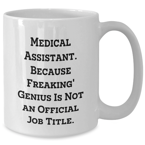 Image of Funny Medical Assistant Gifts from Friends for Mother's Day Unique White Coffee Mugs, 'Medical Assistant. Because Freaking' genius Is Not An Official Job Title.' - Additional