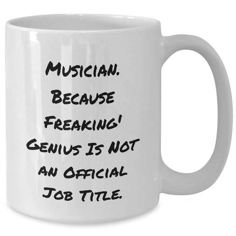 Image of Funny Musician Gifts from Friends for Musician Graduation White Coffee Mug, 'Musician. Because Freaking' genius Is Not An Official Job Title.' - Additional