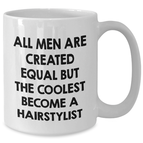 Image of Hairstylist Humor Gifts from Men for Him, Funny White Coffee Mug, All Men Are Created Equal But The Coolest Become A Hairstylist, Graduation Unique Gifts - Additional