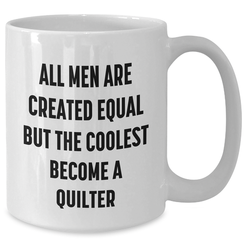 Image of Funny Quilter Gifts from Men - 'All Men Are Created Equal But The Coolest Become A Quilter' White Coffee Mug for Quilter, Mother's Day Unique Gifts - Additional