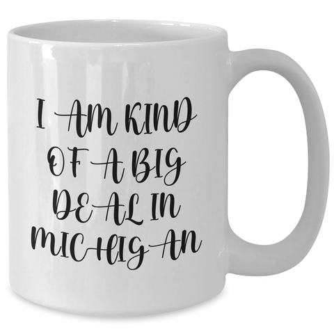 Image of Michigan Proud Gifts from Friends and Family - I Am Kind Of A Prime Selection In Michigan Funny White Coffee Mug, Mother's Day Unique Gifts - Additional