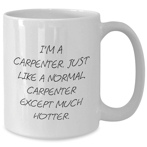 Image of Funny Carpenter Gifts for Her - White Coffee Mug, Mother's Day Unique Gifts from Men to Women, Funny Quotes on Ceramics, 11oz or 15oz Capacity, Dishwasher and Microwave Safe - Additional