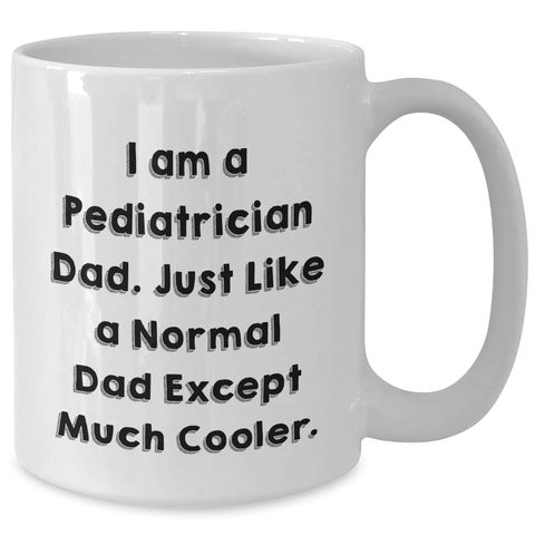 Image of Funny Pediatrician Gifts from Men to Pediatrician Graduation White Coffee Mugs, I Am A Pediatrician Dad, Unique Gifts for Pediatrician Dads, Funny White Coffee Mug - Additional