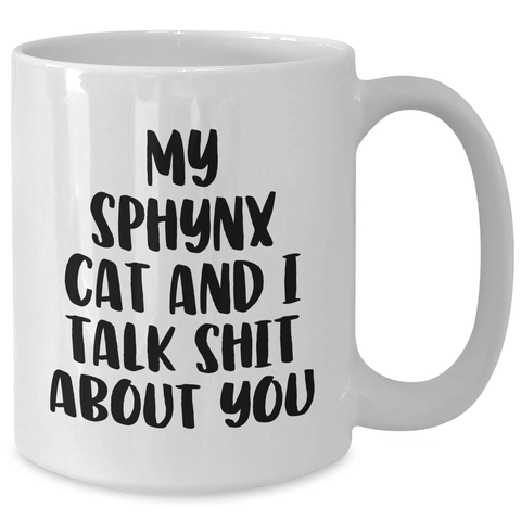 Image of Funny Sphynx Cat Gifts for Mom - 'My Sphynx Cat And I Talk Shit About You' White Coffee Mug from Friends - Additional