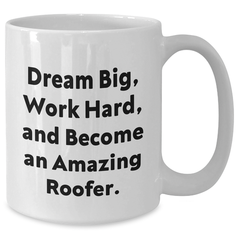 Image of Gifts from Friends, Inspirational Roofer White Coffee Mug, 'Dream Big Work Hard And Become An Amazing Roofer', Graduation Unique Gift for Men or Women, 11oz or 15oz Capacity - Additional