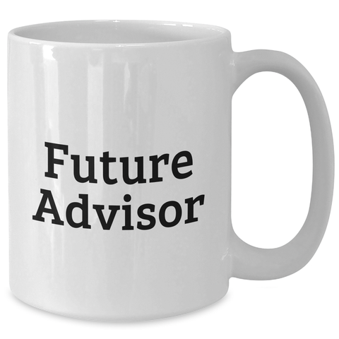 Image of Funny Future Advisor Gifts from Men to Graduating Advisors, White Coffee Mug with Inspirational Quote - Additional