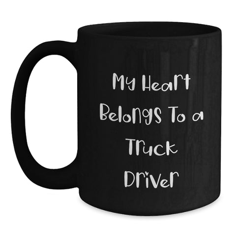 Image of Funny Truck Driver Gifts from Friends - 'My Heart Belongs To A Truck Driver' Black Coffee Mug for Birthday, Unique and Thoughtful Present for Him - Main