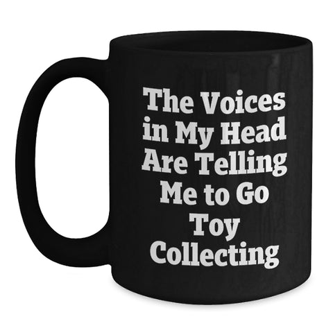 Image of Funny Toy Collecting Gifts for Men and Women - 'The Voices In My Head Are Telling Me To Go Toy Collecting' Black Coffee Mug, Birthday Unique Presents from Friends and Family - Main