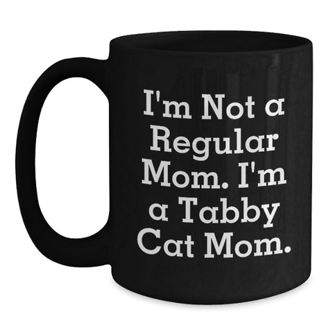 Image of Tabby Cat Mom Funny Gifts for Friends and Family, I'm Not A Regular Mom. I'm A Tabby Cat Mom., Black Coffee Mug for Birthday, Gifts from Mom or Dad - Main
