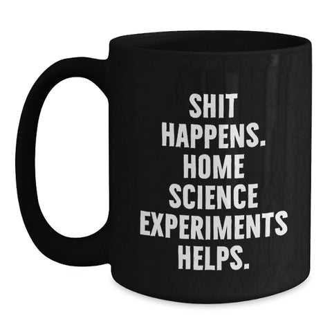 Image of Home Science Experiments Enthusiasts Gifts for Friends, Funny Quote 'Shit Happens' Black Coffee Mug, Birthday Unique Gifts from Family - Main