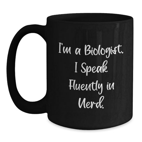 Image of I'm A Biologist Funny Quote Black Coffee Mug for Gifts from Men Women Friends Coworkers Family, Perfect for Biologist Graduation Unique Gifts, 11oz 15oz Black Ceramic Mugs - Main
