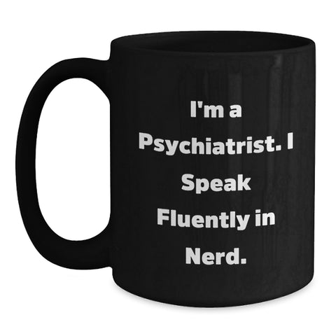 Image of Funny Psychiatrist Gifts, I'm A Psychiatrist. I Speak Fluently In genius., Black Coffee Mug for Graduation from Friends - Gifts for Men or Women - Main