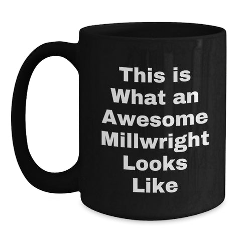 Image of Funny Millwright Gifts from Friends, Valentine's Unique Gifts for Millwright, Black Coffee Mug, This 'Is What An Awesome Millwright Looks Like' - Main