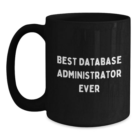 Image of Funny Gifts for Database Administrator, Best Database Administrator Ever Quote, Black Coffee Mug, Christmas Unique Gifts from Friends or Family - Main