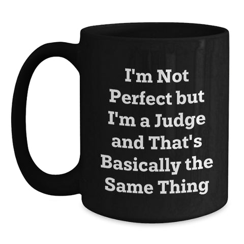 Image of Funny Judge Gifts for Men from Friends - I'm Not Perfect But I'm A Judge And That's Basically The Same Thing, Black Coffee Mug for Graduation - Main