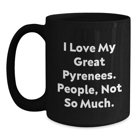 Image of Funny Great Pyrenees Dog Gifts for Men from Friends - I Love My Great Pyrenees. People, Not So Much. - Black Coffee Mug for Birthday - Main