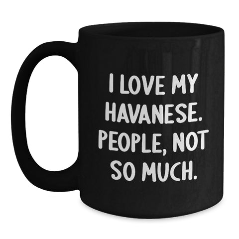Image of Havanese Dog Lovers Black Coffee Mug, Funny Gift for Friends, 'I Love My Havanese. People, Not So Much.' Quote, Birthday Unique Gifts from Men to Women - Main