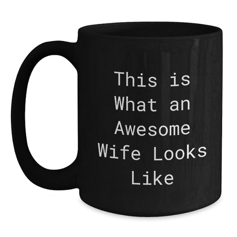 Image of Funny Wife Birthday Unique Gifts from Men, Inspirational Black Coffee Mug for Awesome Wife Looks Like - Main