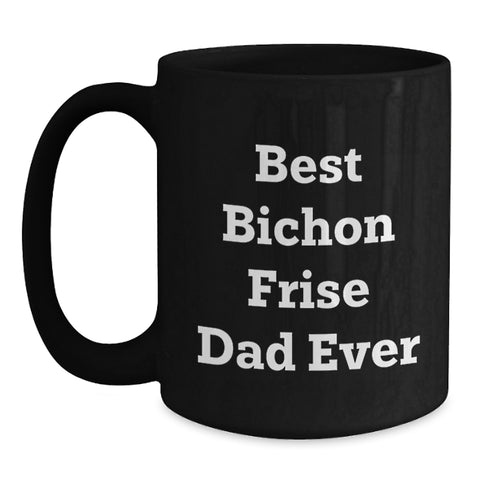 Image of Gifts for Bichon Frise Dog Lovers, Funny Quote Bichon Frise Dad Ever, Black Coffee Mug for Birthday Unique Gifts from Men to Family - Main