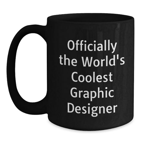 Image of Funny Gifts for Graphic Designers, Officially The World's Coolest Graphic Designer Quote, Black Coffee Mug, Perfect Birthday Unique Gift from Friends, Coworkers, Family - Main