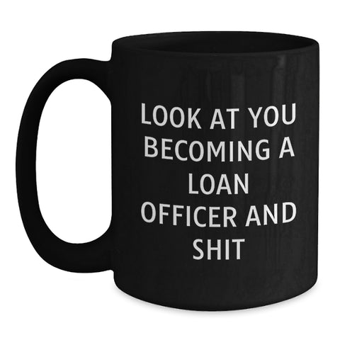 Image of Gifts for Loan Officers - Funny 'Look At You Becoming A Loan Officer And Shit' Black Coffee Mugs for Christmas - Main