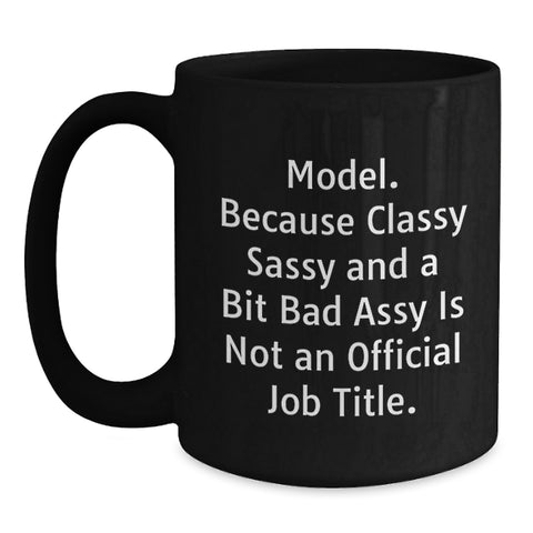 Image of Funny Model Gifts from Friends Christmas Unique Black Coffee Mugs with 'Model. Because Classy Sassy And A Bit Fearlessy Is Not An Official Job Title.' Quote for Women Coworkers Family - Main