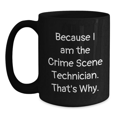 Image of Funny Crime Scene Technician Mugs Gifts from Men to Fathers' Day Unique for Him, Black Coffee Mug Because I Am The Crime Scene Technician That's Why - Main
