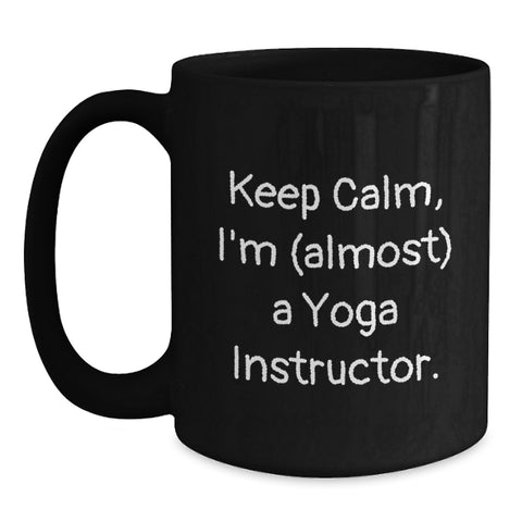 Image of Funny Yoga Instructor Gifts, Black Coffee Mug, 'Keep Calm, I'm (almost) A Yoga Instructor' Quote, Perfect Graduation Unique Gifts from Friends to Yoga Instructors - Main