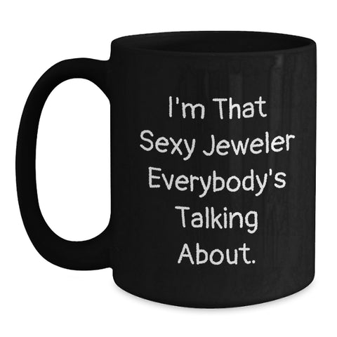 Image of Funny Jeweler Gifts for Men from Friends - Black Coffee Mug - I'm That Sexy Jeweler Everywhere - Main