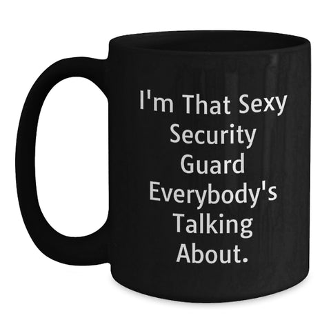Image of Funny Security Guard Gifts from Friends for Men - Black Coffee Mug - I'm That Sexy Security Guard Everybody's Talking About. - Main
