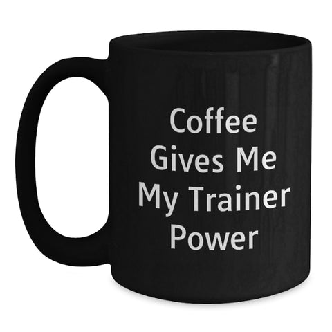 Image of Funny Trainer Gifts from Friends for Graduation - Coffee Gives Me My Trainer Power Black Coffee Mug - Main
