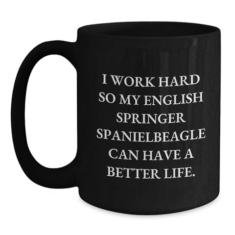 Image of Funny English Springer Spaniel Dog Gifts from Friends - I Work Hard So My English Springer Spaniel Can Have A Better Life. Black Coffee Mug for Birthday - Main