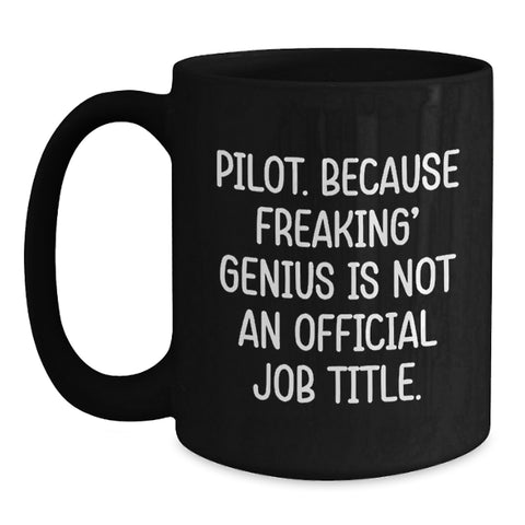 Image of Pilot Gifts from Friends for genius Pilots - Funny Black Coffee Mug, Graduation Unique Gifts, 'Pilot. Because Freaking' genius Is Not An Official Job Title.' - Main