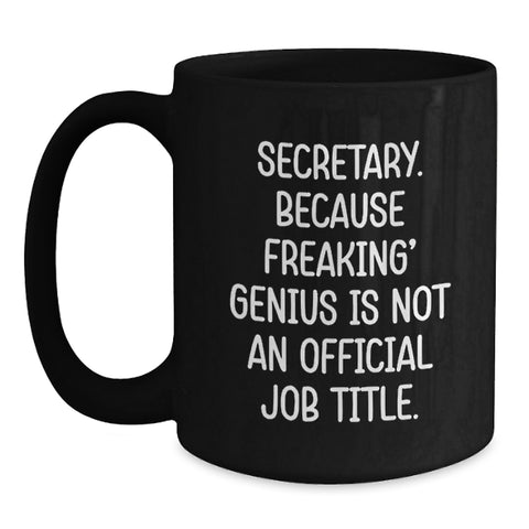 Image of Funny Secretary Gifts, 'Secretary. Because Freaking' genius Is Not An Official Job Title.' Black Coffee Mug for Graduation, Gifts from Friends, Coworkers or Family - Main