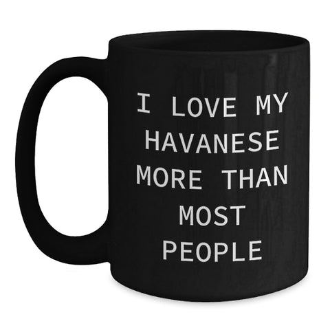 Image of Havanese Dog Lover's Funny Gift from Friends for Birthday, 'I Love My Havanese More Than Most People' Black Coffee Mug, Gifts for Men, Women, or Family - Main