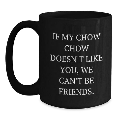 Image of Chow Chow Dog Lover's Funny Coffee Mug, Gifts from Friends for Birthday, If My Chow Chow Doesn't Like You, We Can't Be Friends, Black Coffee Mug - Main