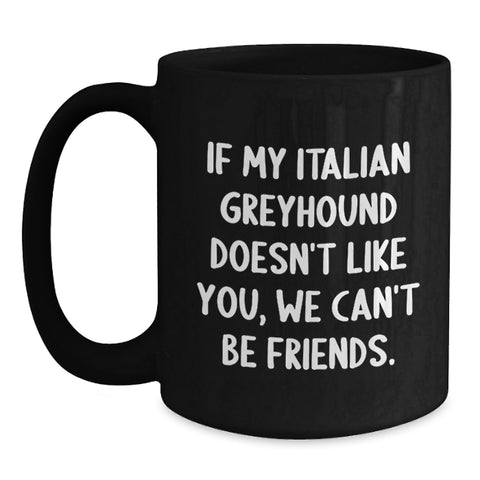 Image of Italian Greyhound Dog Lover's Funny Quote Black Coffee Mug, Gifts from Friends for Italian Greyhound Dog Owners, Birthday Unique Gifts - Main