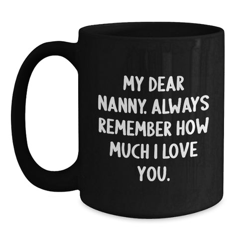 Image of Funny Nanny Gifts from Friends Graduation Unique Nanny Black Coffee Mugs, 'My Dear Nanny. Always Remember How Much I Love You.' - Main