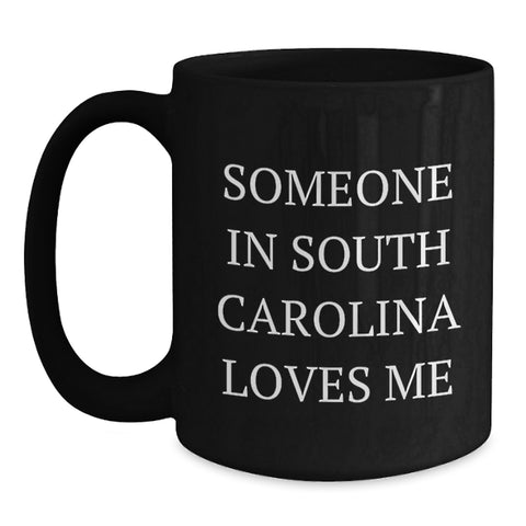 Image of South Carolina Gifts, 'Someone In South Carolina Loves Me' Funny Quote Black Coffee Mug for Birthday, Gifts from Friends, Gifts for Men, Women, Family - Main