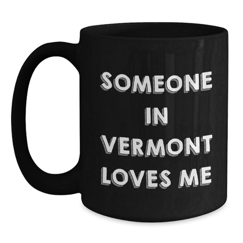 Image of Someone in Vermont Loves Me Funny Quote Black Coffee Mug Gifts for Birthday, Gifts from Friends and Family - Main
