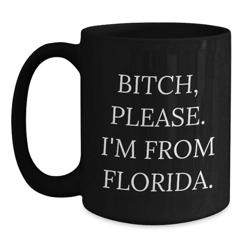 Image of Florida Gifts, Funny Black Coffee Mug - 'B-tch, Please. I'm From Florida.' for Birthday, Gifts from Florida for Florida Lovers - Main