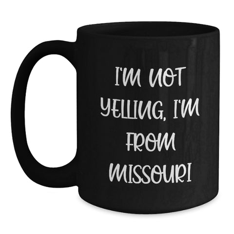 Image of Missouri Funny Quote Coffee Mugs Gifts for Friends from Missouri, Valentine's Unique Gift Ideas - I'm Not Yelling, I'm From Missouri - Main