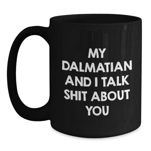 Image of Funny Dalmatian Dog Gifts for Men, Women, Friends - My Dalmatian And I Talk Shit About You Black Coffee Mug, Graduation Unique Gifts from Family, Coworkers - Main