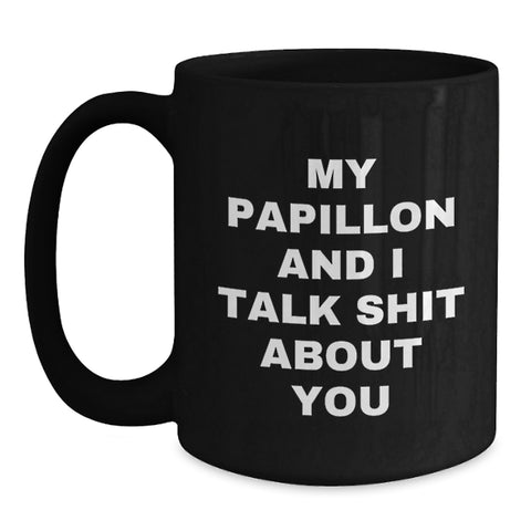 Image of Papillon Dog Lover's Funny Black Coffee Mug, Gifts from Friends for Papillon Dog Graduation, 'My Papillon And I Talk Shit About You' Quote - Main