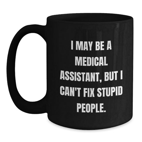 Image of Funny Medical Assistant Gifts from Family, Friends, Coworkers - 'I May Be A Medical Assistant, But...' - Main